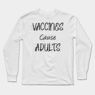 Vaccines Cause Adults Long Sleeve T-Shirt